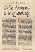 Gallus Anonymus és Magyarország.A  Geszta magyar adatai, forrásai, mintái valamint a szerző történetszemlélete a latin Kelet-Közép-Európa 12.század eleji latin nyelvű történetírásának tükrében
