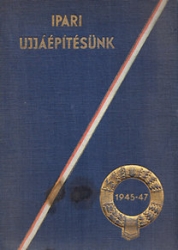 Ipari újáépítésünk 1945-47