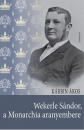 Első borító: Wekerle Sándor. a Monarchia aranyembere
