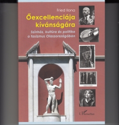 Őexcellenciája kívánságára. Színház, kultúra és politika a fasizmus Olaszországában