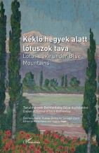 Kéklő hegyek alatt lótuszok tava/Lotus Lake under Blue Mountains. Tanulmányok Bethlenfalvy Géza tiszteletére