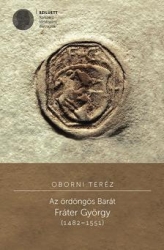 Az ördöngős Barát. Fráter György 1482-1551