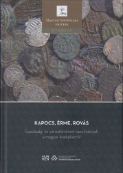 Kapocs, érme, rovás. Gazdaság és várostörténeti tanulmányok a magyar középkorról