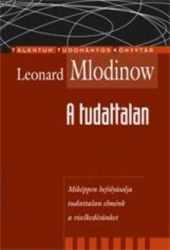 A tudattalan. Miképpen befolyásolja tudattalan elménk a viselkedésünket