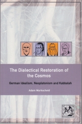 The Dialectical Restoration of the Cosmos. German Idealism, Neoplatonism and Kabbalah