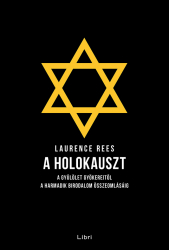 A holokauszt. A gyűlület gyökereitől a harmadik birodalom összeomlásáig