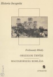 Országok úrnője/A magyar Anjouk kora 1307-1387/ Nagyarország romlása /1490-1526/