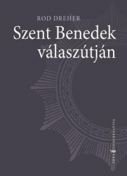 Szent Benedek válaszútján. Túlélési terv keresztényeknek egy kereszténység utáni világban