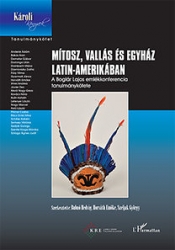 Mítosz, vallás és egyház Latin-Amerikában. A Boglár Lajos emlékkonferencia tanulmánykötete