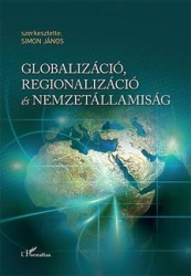 Globalizáció, regionalizáció és nemzetállamiság. Tanulmányok a nemzetközi kapcsolatok és az újkori töeténelem tárgyköréből