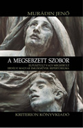 A megsebzett szobor. Elpusztult vagy megsérült erdélyi magyar emlékművek repertóriuma