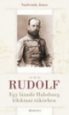 Első borító: Rudolf - Egy lázadó Habsburg lélektani tükörben