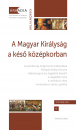 Első borító: A Magyar Királyság a késő középkorban