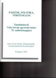 Pártok, politika, történelem. Tanulmányok Vida István egyetemi tanár 70. születésnapjára