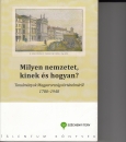 Első borító: Milyen nemzetet, kinek és hogyan ? Tanulmányok Magyarország történelméről 1780-1948