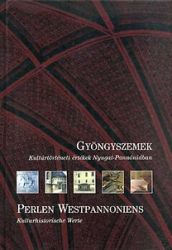 Gyöngyszemek/Perlen Westpannoniens. Kulturtörténeti értékek Nyugat-Pannóniában