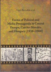 A politikai és mediális propaganda formái Közép-Európában, Cseh-Szlovákiában és Magyarországon (1938-1968)