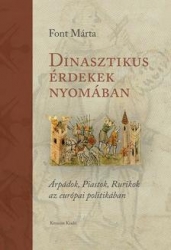 Dinasztikus érdekek nyomában. Árpádok, Piastok, Rurikok az európai politikéban