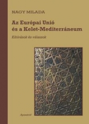 Az Európai Unió és a Kelet-Mediterráneum. Kihívások és válaszok