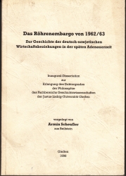 Das Röhrenembargo von 1962/63.Zur Geschichte der deitsch-sowjetischen Wirtschaftsbeziehungen in der spaten Adenauerzeit