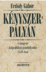 Kényszerpályán. A magyar külpolitikai gondolkodás 1849-ben