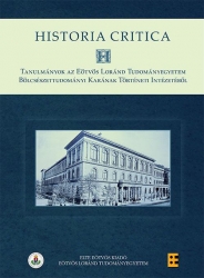 Historia Critica. Tanulmányok az Eötvös Loránd Tudományegyetem Bölcsészettudományi Karának Történeti Intézetéből