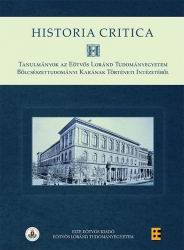 Historia Critica. Tanulmányok az Eötvös Loránd Tudományegyetem Bölcsészettudományi Karának Történeti Intézetéből