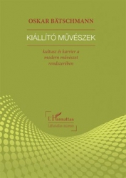 Kiállító művészek. Kultusz és karrier a modern művészet rendszerében