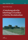 Első borító: A hatalomgyakorlás lehetőségei és korlátai a Hettita Birodalomban