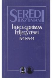 Serédi Jusztinián hercegprímás feljegyzései 1941-1944