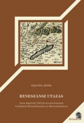 Reneszánsz utazás. Anna királyné 1502-es fogadtatásánakünnepségei Észak-Itáliában és Magyarországon