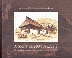 A Székelykő alatt Torockó és környéke a képzőművészetben