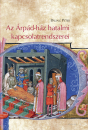 Első borító: Az Árpád-ház hatalmi kapcsolatrendszerei. Rokonok, barátok és dinasztikus konfliktusok Kelet-Közép-Európában a 11. században és a 12. század elején