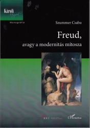 Freud avagy a modernitás mítosza. Esszék a pszichoanalitikus antropológiáról és beszédmódról