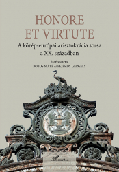 Honore et virtute. A közép-európai arisztokrácia sorsa a XX.században