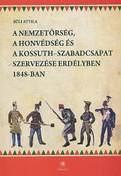 ` A nemzetőrség, a honvédség és a Kossuth-szabadcsapat szervezése Erdélyben 1848-ban
