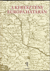 A keresztény Európa határán.Fejezetek az ezeréves magyar-szerb együttélés történetéből