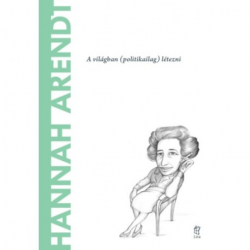 Hanna Arendt. A világban (politikailag) létezni