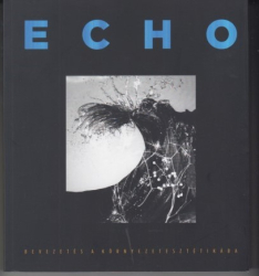 Echo. Bevezetés a környezetesztétikába