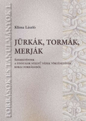 Jürkák, tormák, merják-Szemelvények a finnugor nyelvű népek történetének korai forrásaiból