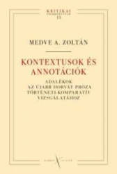 Kontextusok és annotációk. Adalékok az újabb horvát próza történeti-komparatív vizsgálatához