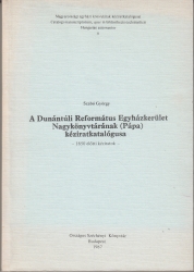 A Dunántúli Református Egyházkerület Nagykönyvtárának (Pápa) kéziratkatalógusa - 1850 előtti kéziratok