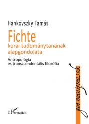 Fichte korai tudománytanának alapgondolata. Antropológia és transzcendentális filozófia