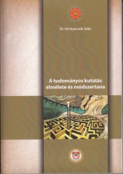 A tudományos kutatás elmélete és módszertana. Szakkönyv a tudományos munkát végzők és doktori tanulmányokat folytatók számára