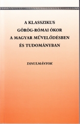 A klasszikus görög-római ókor a magyar művelődésben és tudományban Tanulmányok