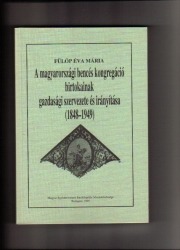 A magyarországi bencés kongregáció birtokainak gazdasági szervezete és irányítása (1848-1949)