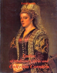 Ladies of Medieval Cyprus and Caterina Cornaro