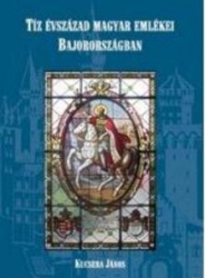 Tíz évszázad magyar emlékei Bajorországban