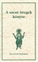 Első borító: A szent öregek könyve. A szerzetes atyák mondásainak ábécé-sorrendes gyűjteménye