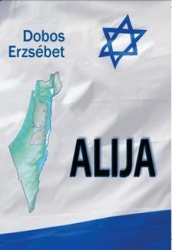 Alija. Izraelbe kivándorolt magyar Holocaust-túlélők visszaemlékezései